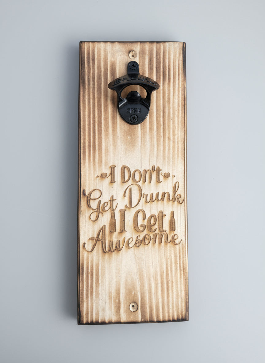 Wooden bottle opener with "I Don't Get Drunk, I Get Awesome" on a gray background